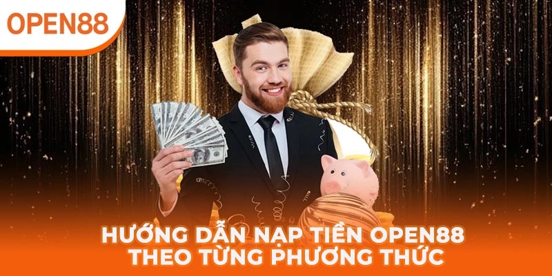 Hướng dẫn các phương thức nạp tiền OPEN88